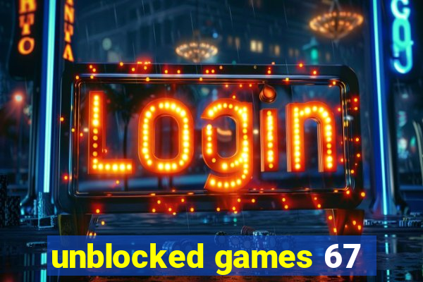 unblocked games 67